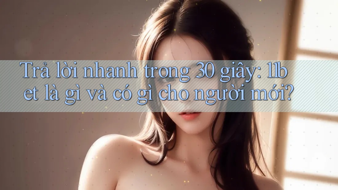 Trả lời nhanh trong 30 giây: 11bet là gì và có gì cho người mới?
