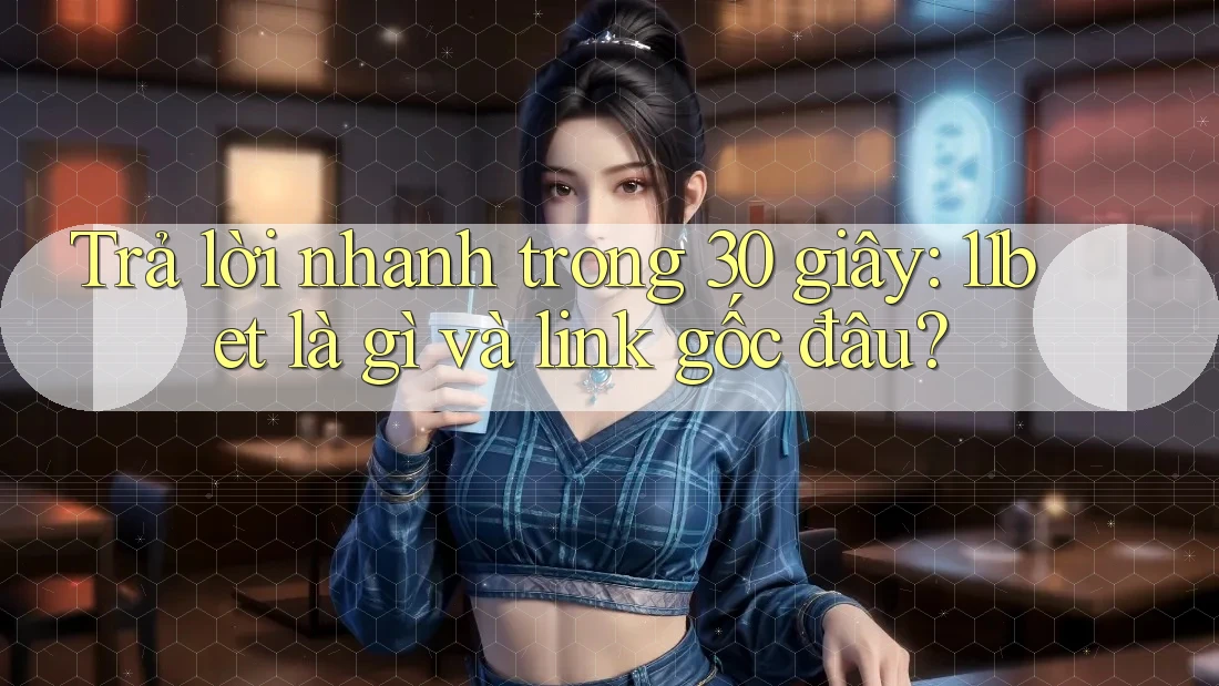 Trả lời nhanh trong 30 giây: 11bet là gì và link gốc đâu?