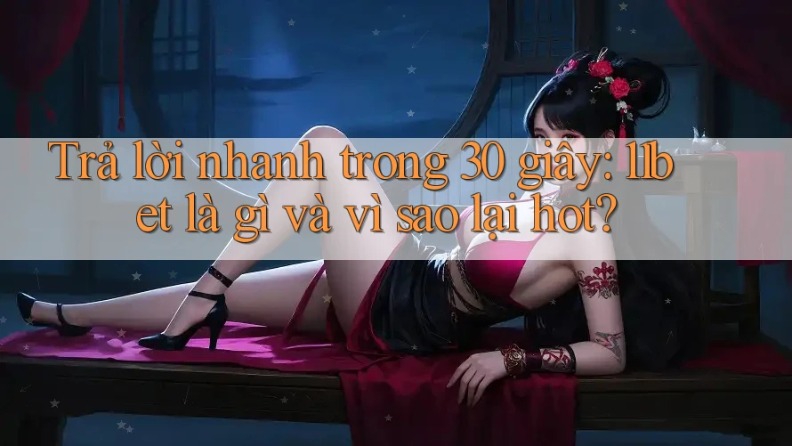 Trả lời nhanh trong 30 giây: 11bet là gì và vì sao lại hot?