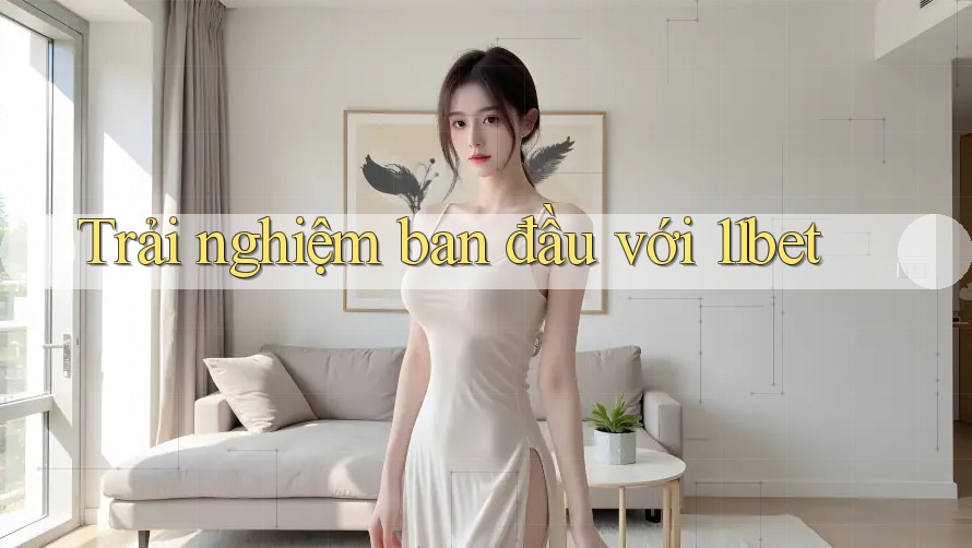 Trải nghiệm ban đầu với 11bet Trải nghiệm ban đầu với 11bet
