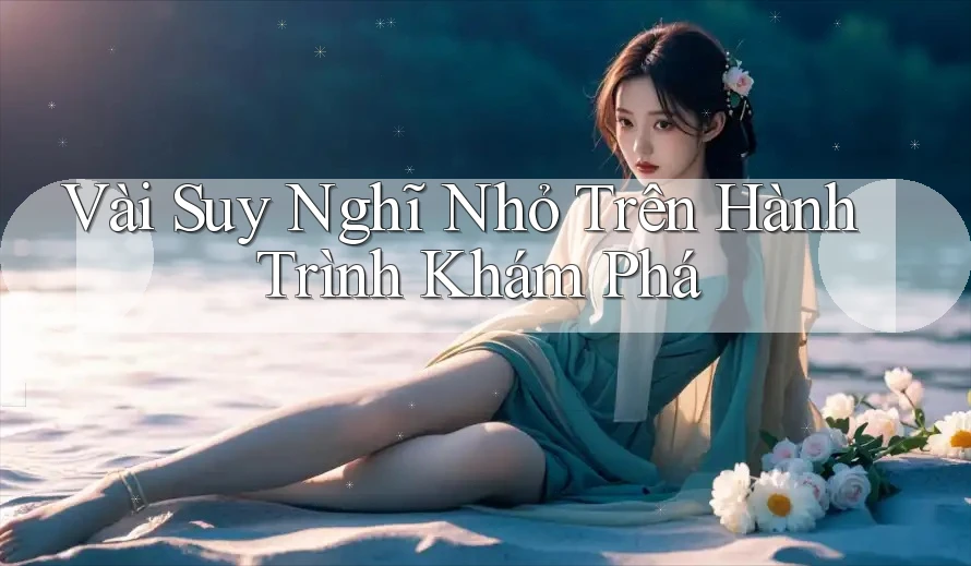 Vài Suy Nghĩ Nhỏ Trên Hành Trình Khám Phá
