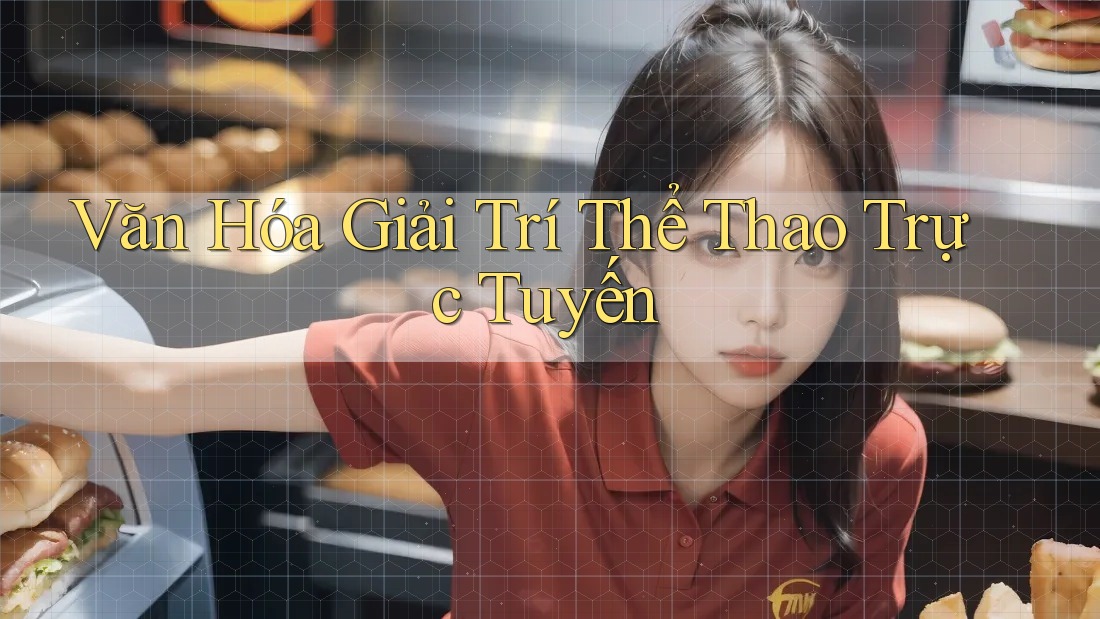 Văn Hóa Giải Trí Thể Thao Trực Tuyến