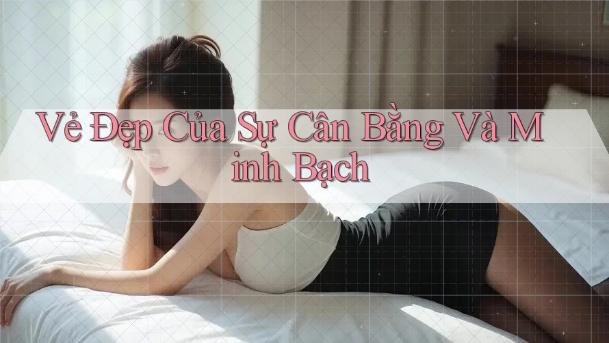 Vẻ Đẹp Của Sự Cân Bằng Và Minh Bạch