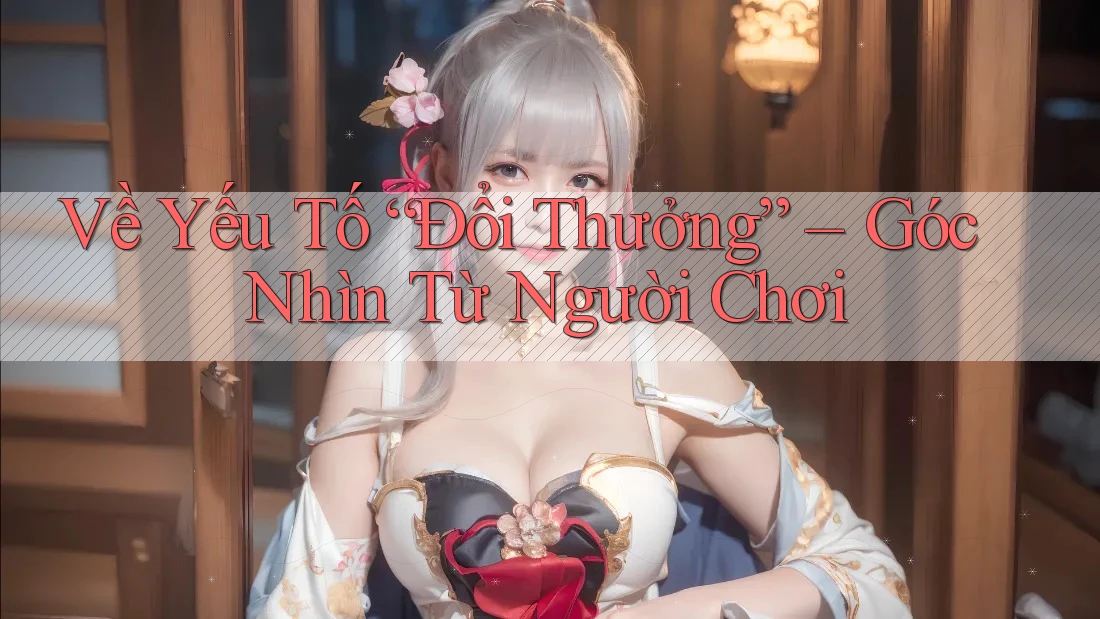 Về Yếu Tố “Đổi Thưởng” – Góc Nhìn Từ Người Chơi