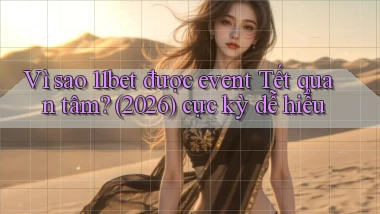 Vì sao 11bet được event Tết quan tâm (2026) cực kỳ dễ hiểu